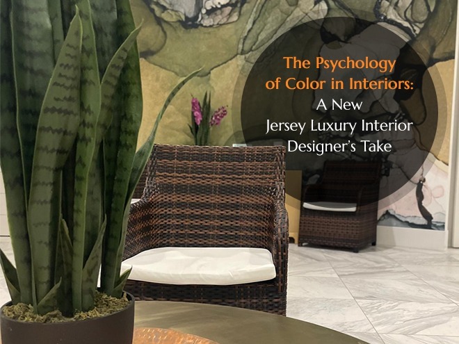 The Psychology of Color in Interiors: A New Jersey Luxury Interior Designer’s Take